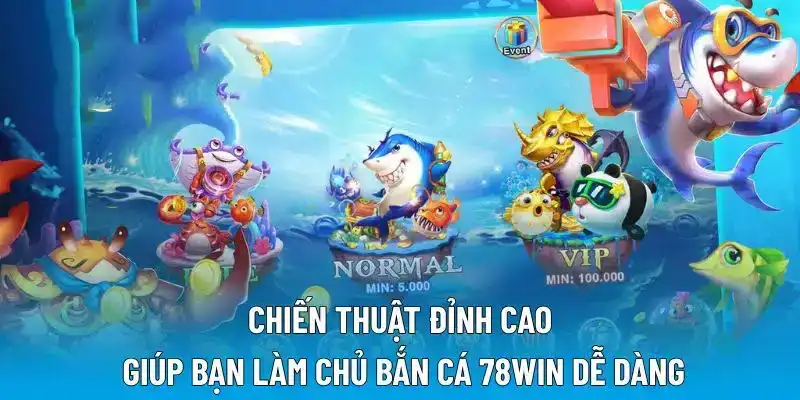 Chiến thuật đỉnh cao giúp bạn làm chủ bắn cá 78WIN