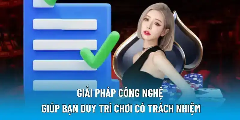 Giải pháp công nghệ giúp bạn duy trì chơi có trách nhiệm