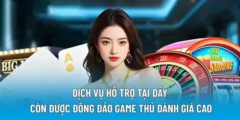 Dịch vụ hỗ trợ tại đây còn được đông đảo game thủ đánh giá cao