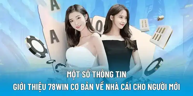Một số thông tin giới thiệu 78WIN cơ bản về nhà cái cho người mới