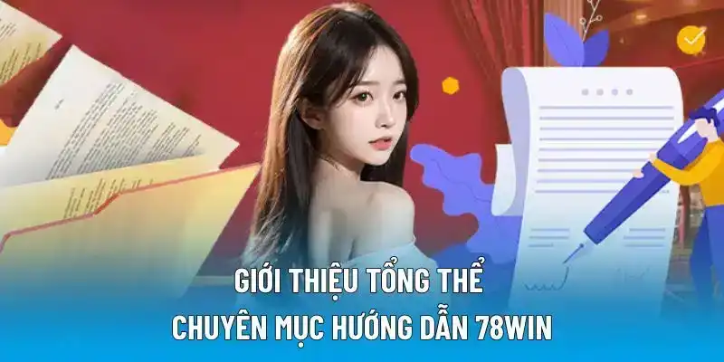 Giới thiệu tổng thể chuyên mục hướng dẫn 78WIN