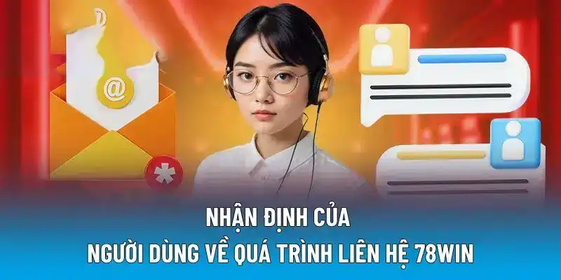 Nhận định của người dùng về quá trình liên hệ 78WIN