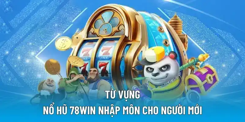 Từ vựng nổ hũ 78WIN nhập môn cho người mới