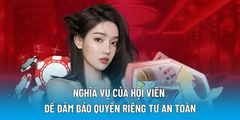 Nghĩa vụ của hội viên để đảm bảo quyền riêng tư an toàn