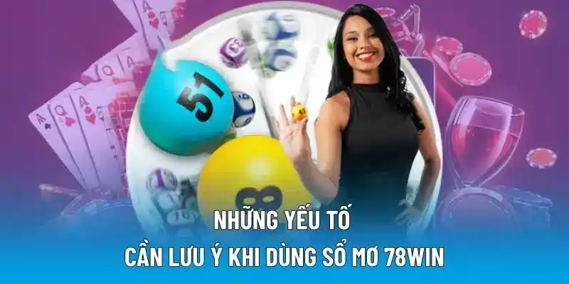 Những yếu tố cần lưu ý khi dùng sổ mơ 78WIN