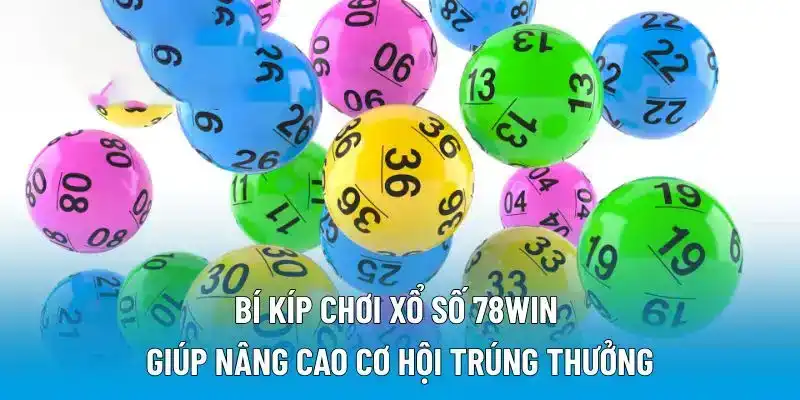 Bí kíp chơi xổ số 78WIN giúp nâng cao cơ hội trúng thưởng