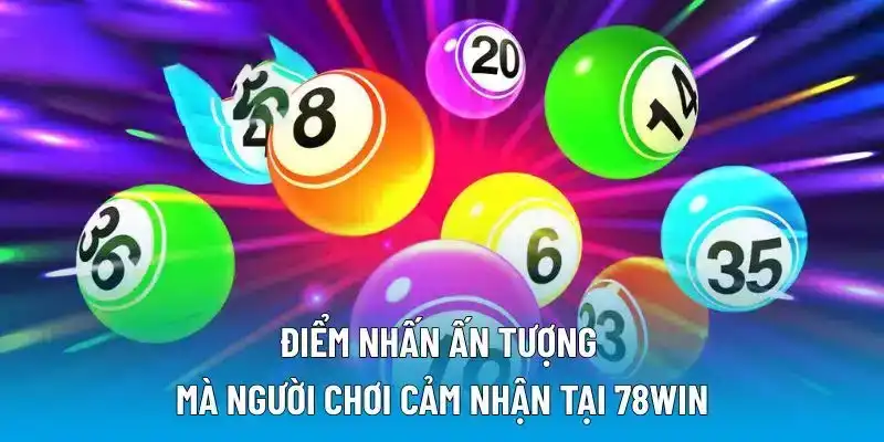 Điểm nhấn ấn tượng mà người chơi cảm nhận tại 78WIN